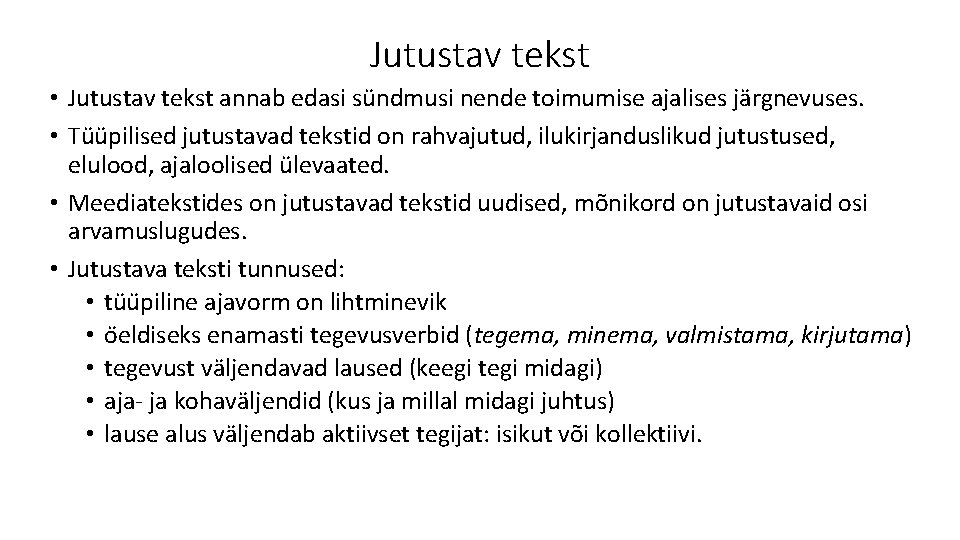 Jutustav tekst • Jutustav tekst annab edasi sündmusi nende toimumise ajalises järgnevuses. • Tüüpilised