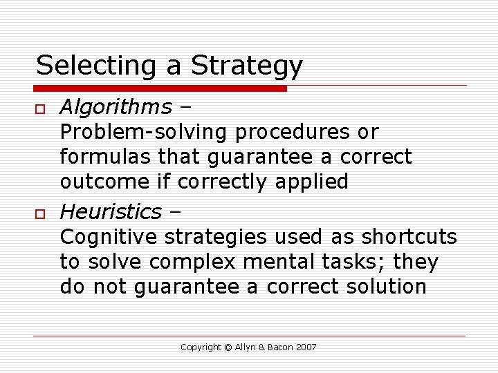 Selecting a Strategy o o Algorithms – Problem-solving procedures or formulas that guarantee a