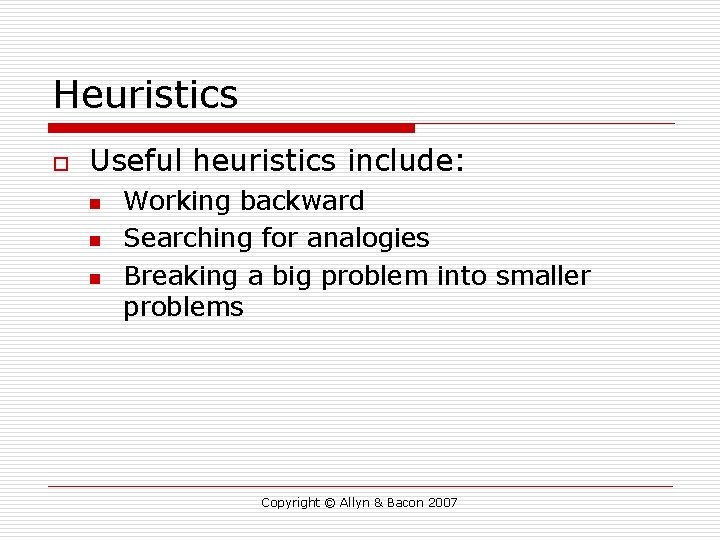 Heuristics o Useful heuristics include: n n n Working backward Searching for analogies Breaking