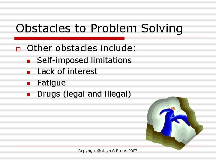 Obstacles to Problem Solving o Other obstacles include: n n Self-imposed limitations Lack of