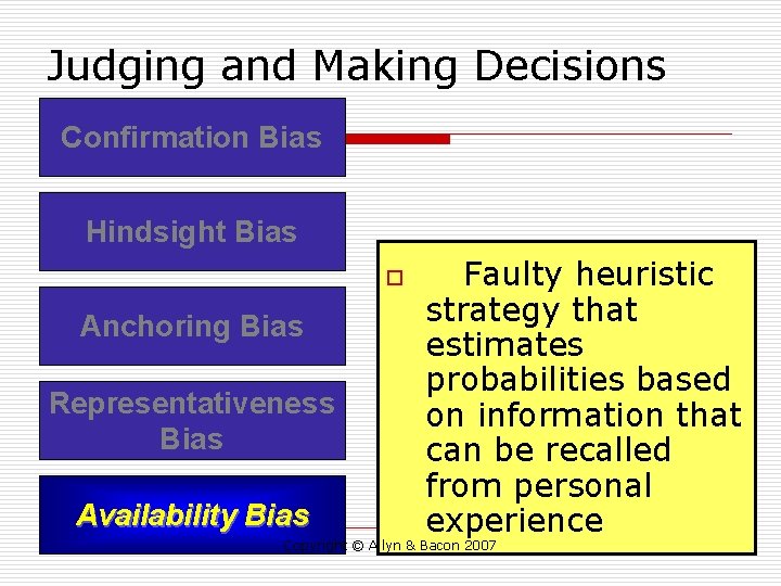 Judging and Making Decisions Confirmation Bias Hindsight Bias o Anchoring Bias Representativeness Bias Availability