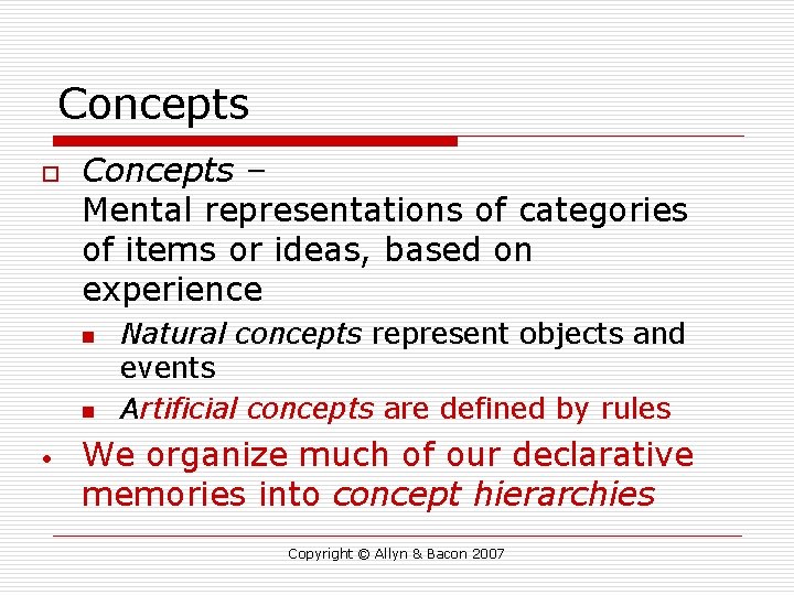 Concepts o Concepts – Mental representations of categories of items or ideas, based on