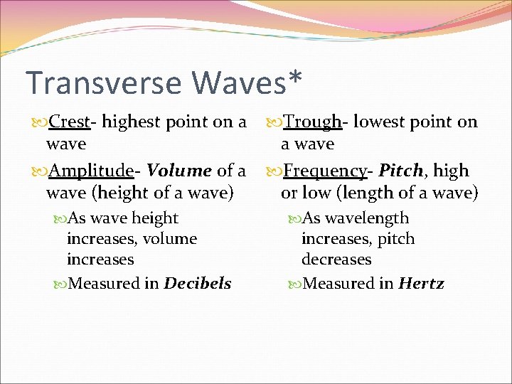Transverse Waves* Crest- highest point on a wave Amplitude- Volume of a wave (height
