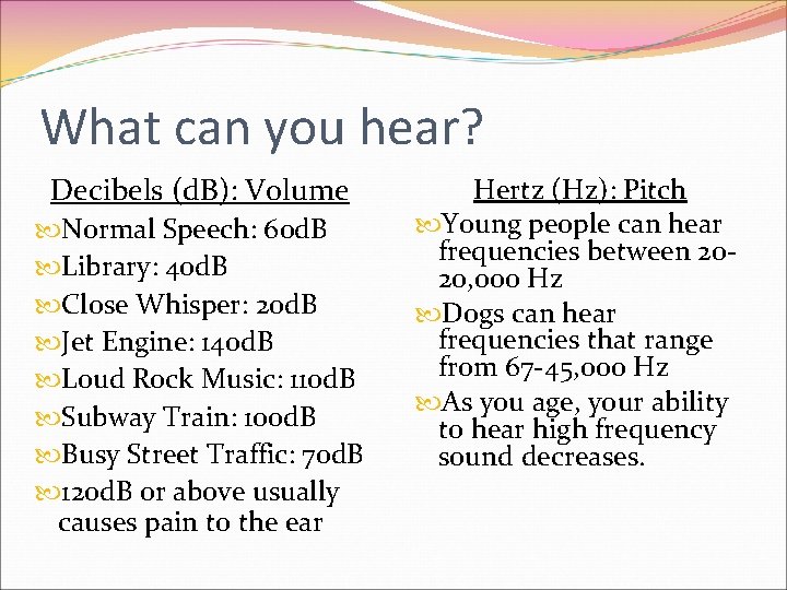 What can you hear? Decibels (d. B): Volume Normal Speech: 60 d. B Library: