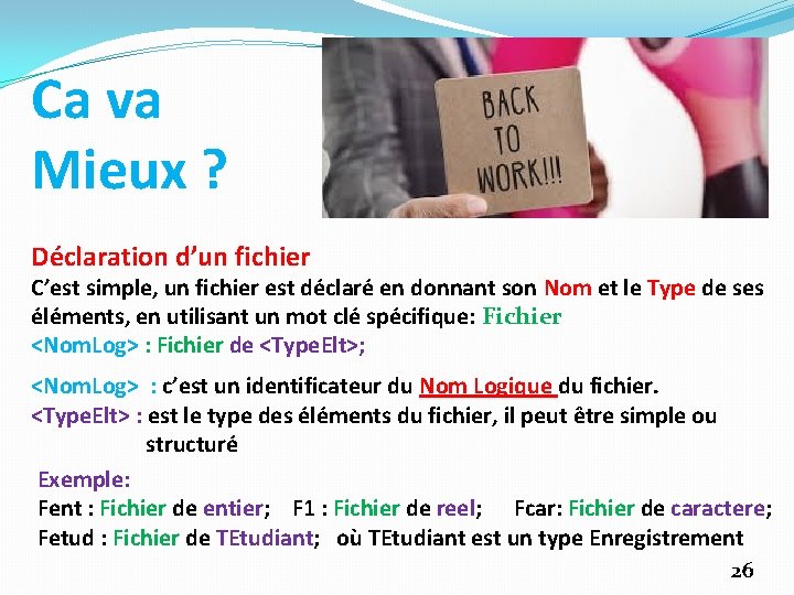 Ca va Mieux ? Déclaration d’un fichier C’est simple, un fichier est déclaré en