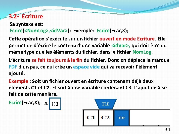 3. 2 - Ecriture Sa syntaxe est: Ecrire(<Nom. Log>, <id. Var>); Exemple: Ecrire(Fcar, X);