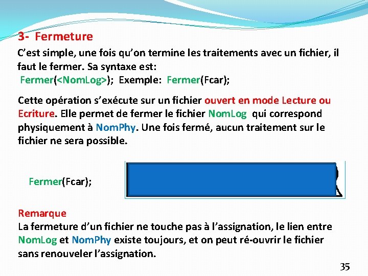 3 - Fermeture C’est simple, une fois qu’on termine les traitements avec un fichier,