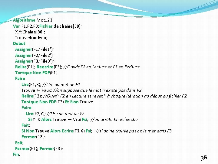 Algorithme Mot 123; Var F 1, F 2, F 3: Fichier de chaine[30]; X,