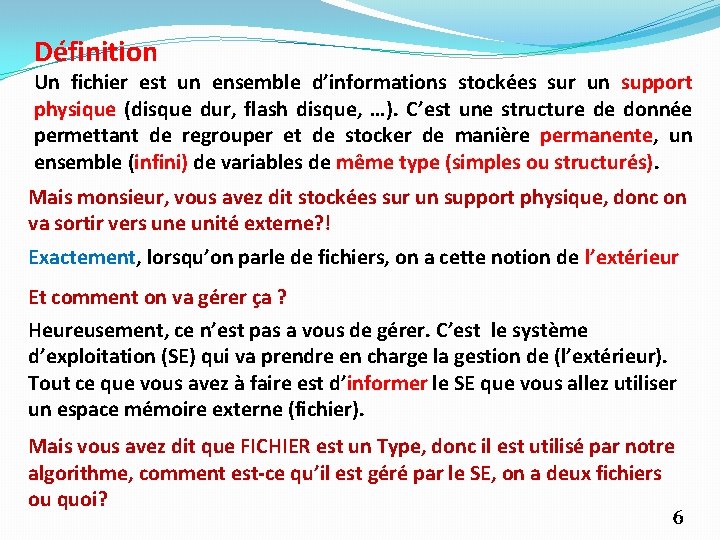 Définition Un fichier est un ensemble d’informations stockées sur un support physique (disque dur,