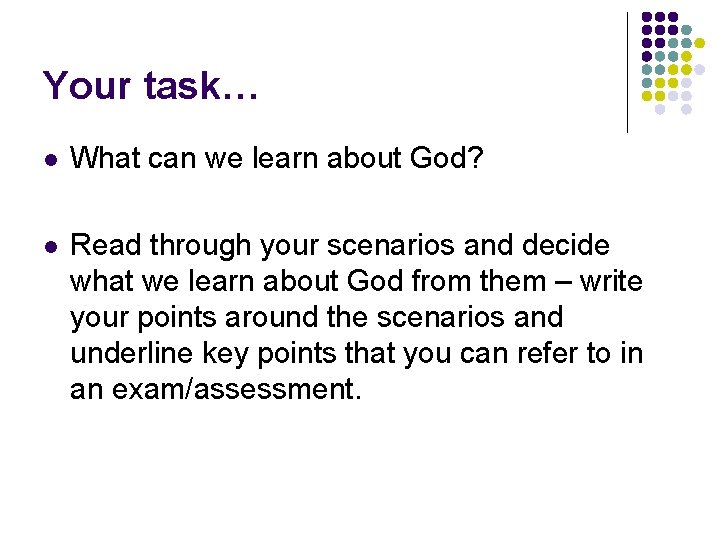 Your task… l What can we learn about God? l Read through your scenarios