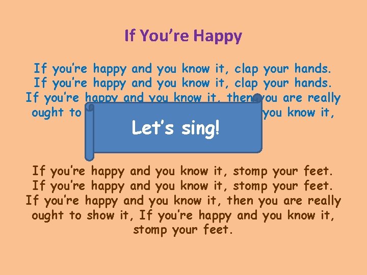 If You’re Happy If you’re happy and you know it, clap your hands. If