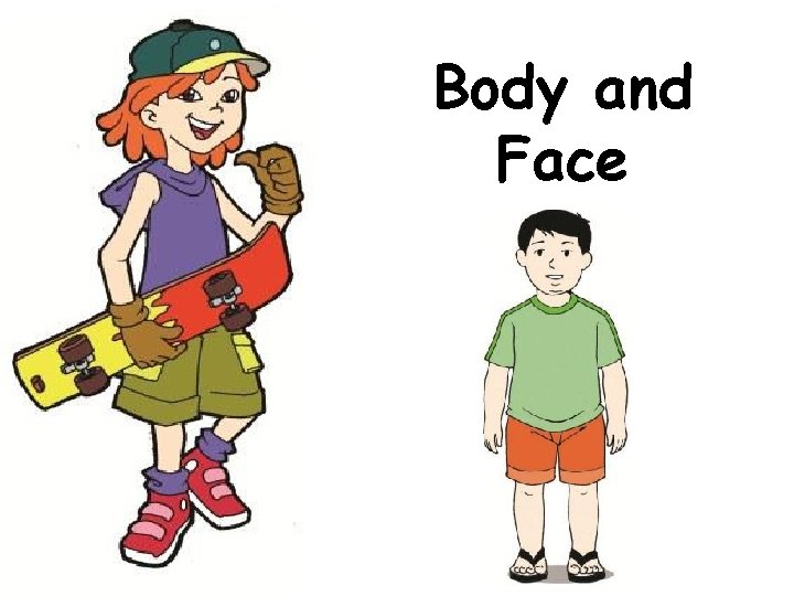 Body and Face 