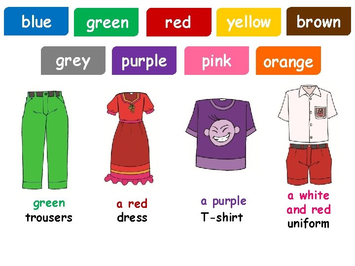 blue green grey green trousers red purple a red dress yellow pink a purple