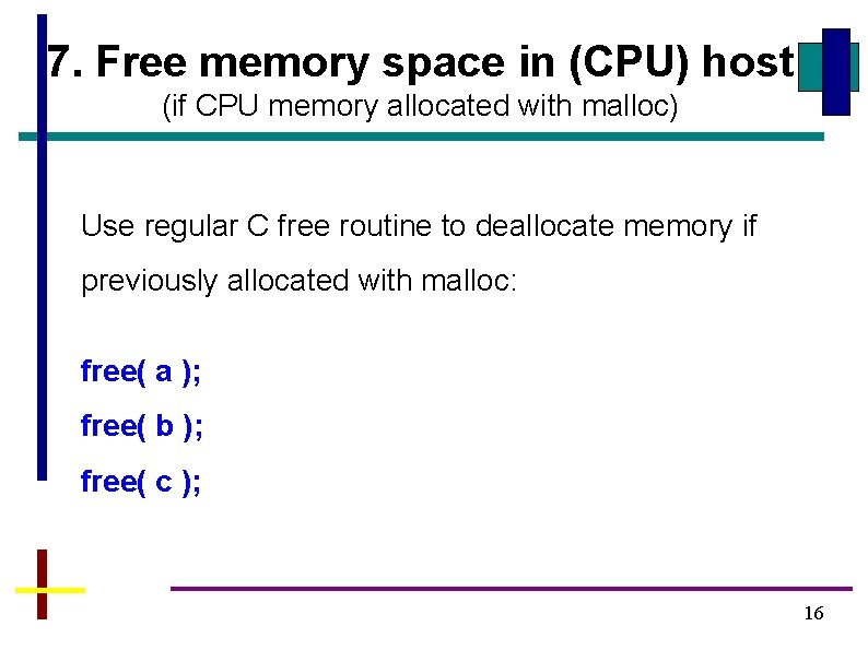 7. Free memory space in (CPU) host (if CPU memory allocated with malloc) Use