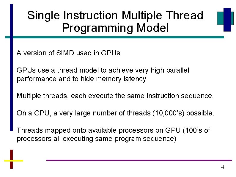 Single Instruction Multiple Thread Programming Model A version of SIMD used in GPUs use