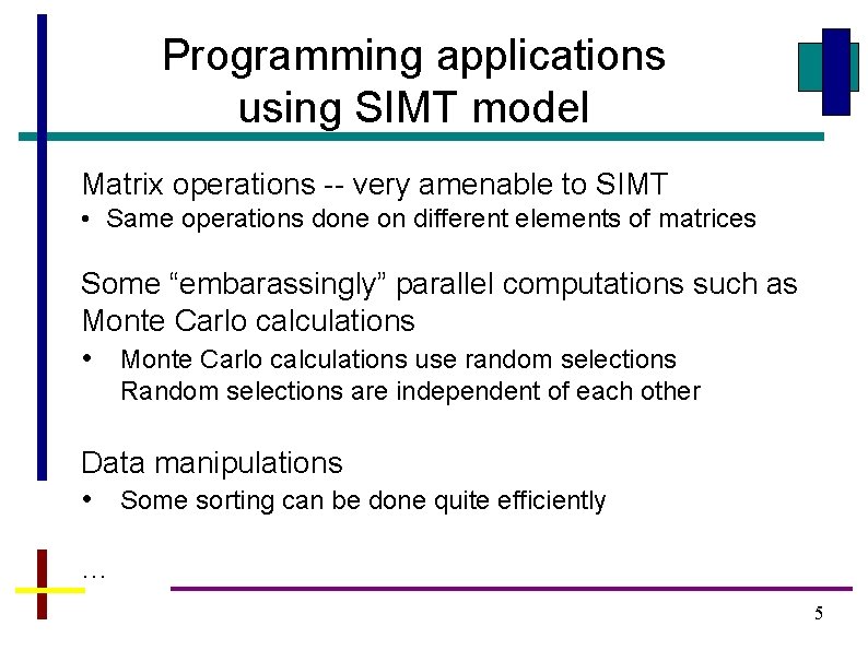 Programming applications using SIMT model Matrix operations -- very amenable to SIMT • Same