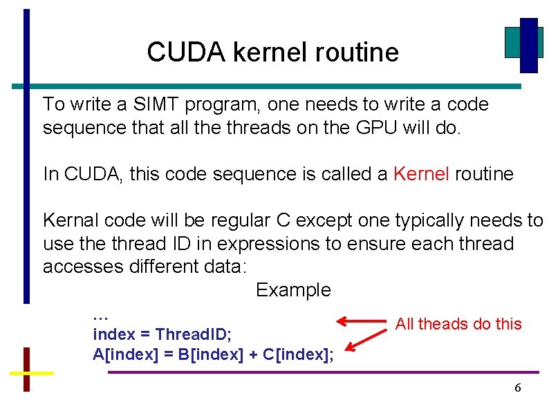 CUDA kernel routine To write a SIMT program, one needs to write a code