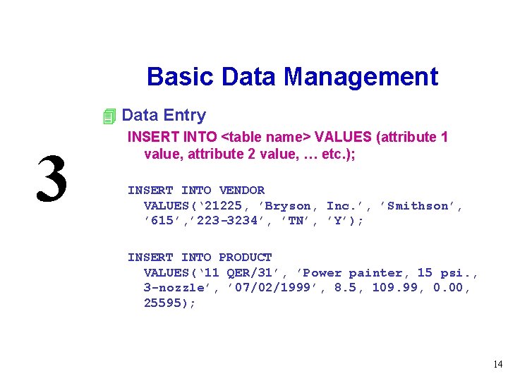 Basic Data Management 4 Data Entry 3 INSERT INTO <table name> VALUES (attribute 1