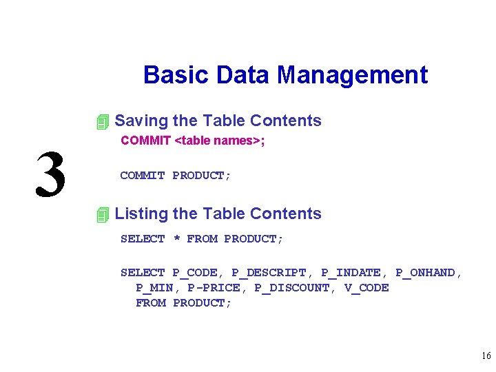 Basic Data Management 4 Saving the Table Contents 3 COMMIT <table names>; COMMIT PRODUCT;