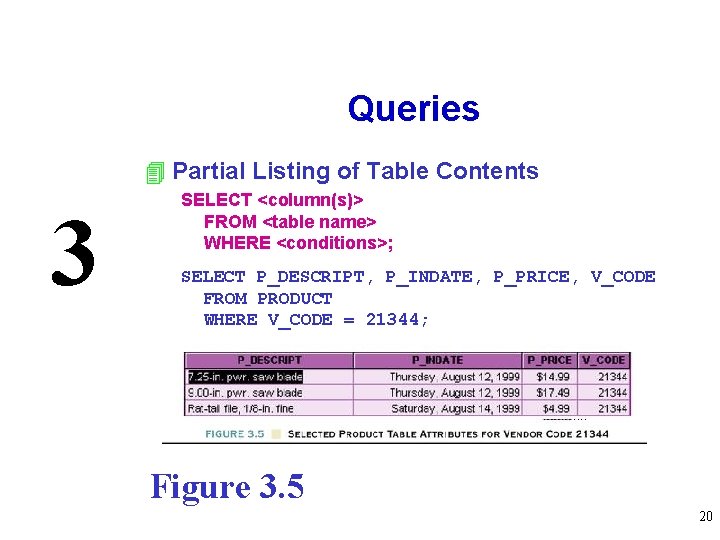 Queries 4 Partial Listing of Table Contents 3 SELECT <column(s)> FROM <table name> WHERE