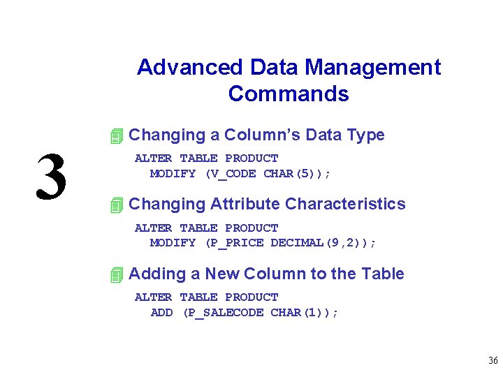 Advanced Data Management Commands 3 4 Changing a Column’s Data Type ALTER TABLE PRODUCT