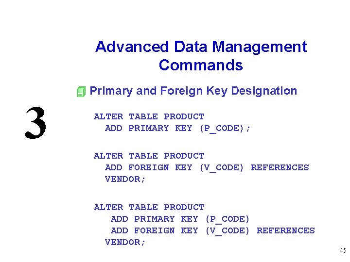 Advanced Data Management Commands 3 4 Primary and Foreign Key Designation ALTER TABLE PRODUCT