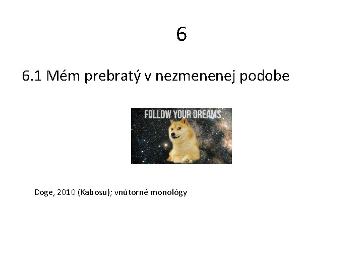 6 6. 1 Mém prebratý v nezmenenej podobe Doge, 2010 (Kabosu); vnútorné monológy 