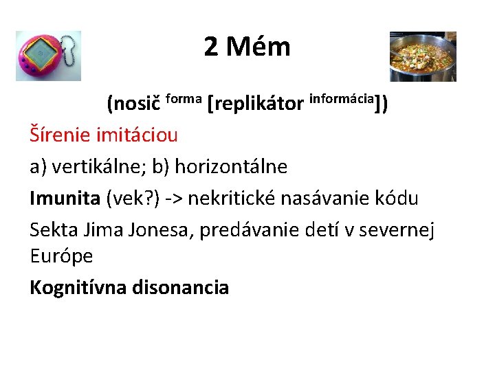 2 Mém (nosič forma [replikátor informácia]) Šírenie imitáciou a) vertikálne; b) horizontálne Imunita (vek?