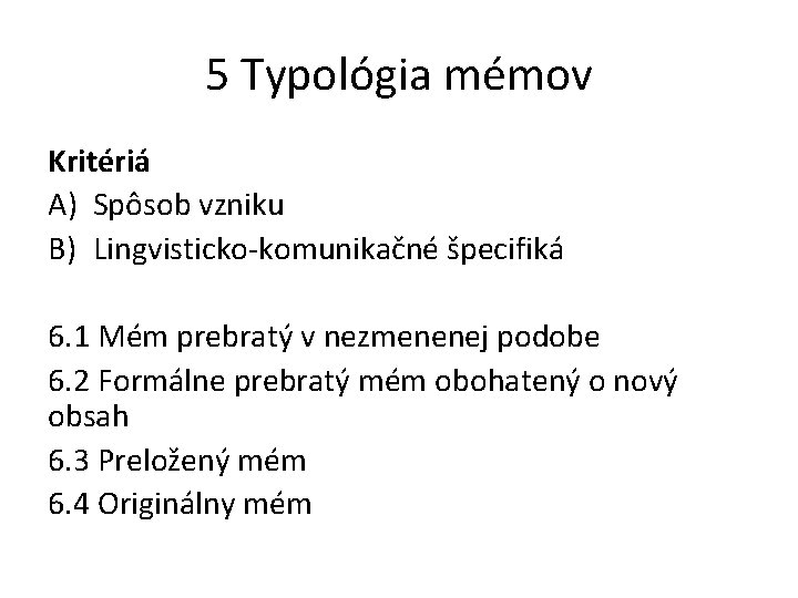 5 Typológia mémov Kritériá A) Spôsob vzniku B) Lingvisticko-komunikačné špecifiká 6. 1 Mém prebratý