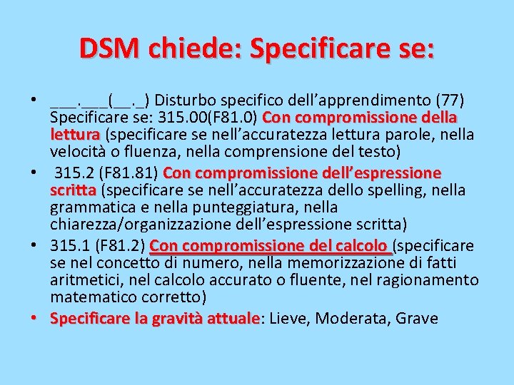 DSM chiede: Specificare se: • ___(__. _) Disturbo specifico dell’apprendimento (77) Specificare se: 315.