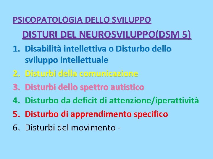 PSICOPATOLOGIA DELLO SVILUPPO DISTURI DEL NEUROSVILUPPO(DSM 5) 1. Disabilità intellettiva o Disturbo dello sviluppo