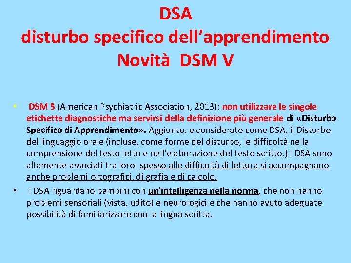 DSA disturbo specifico dell’apprendimento Novità DSM V • DSM 5 (American Psychiatric Association, 2013):