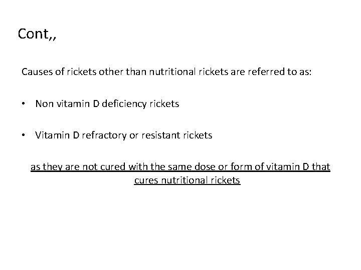 Cont, , Causes of rickets other than nutritional rickets are referred to as: •