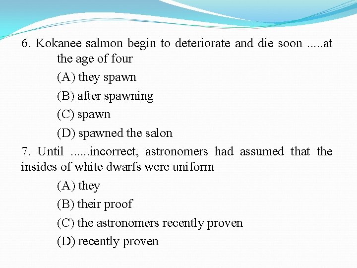 6. Kokanee salmon begin to deteriorate and die soon. . . at the age
