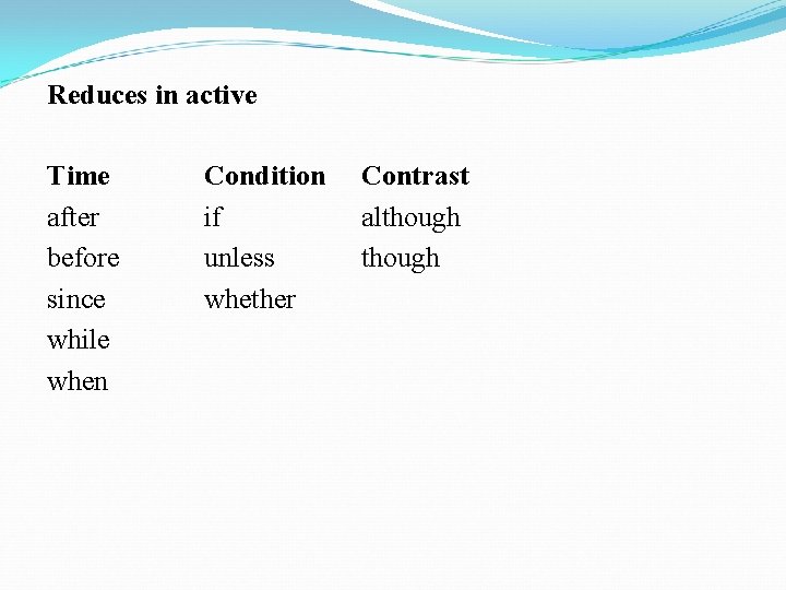 Reduces in active Time after before since while when Condition if unless whether Contrast