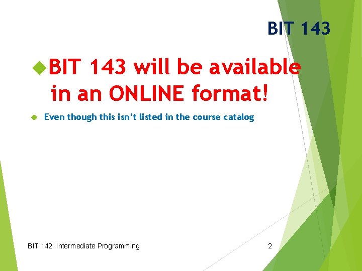 BIT 143 will be available in an ONLINE format! Even though this isn’t listed