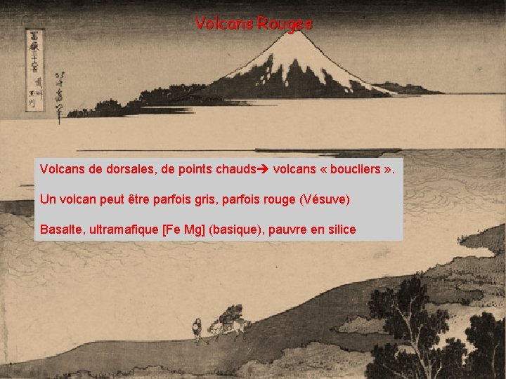 Volcans Rouges Volcans de dorsales, de points chauds volcans « boucliers » . Un