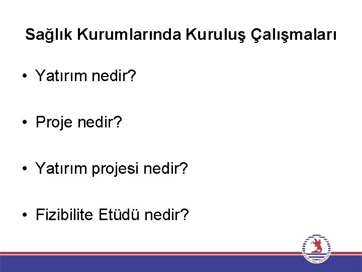 Sağlık Kurumlarında Kuruluş Çalışmaları • Yatırım nedir? • Proje nedir? • Yatırım projesi nedir?