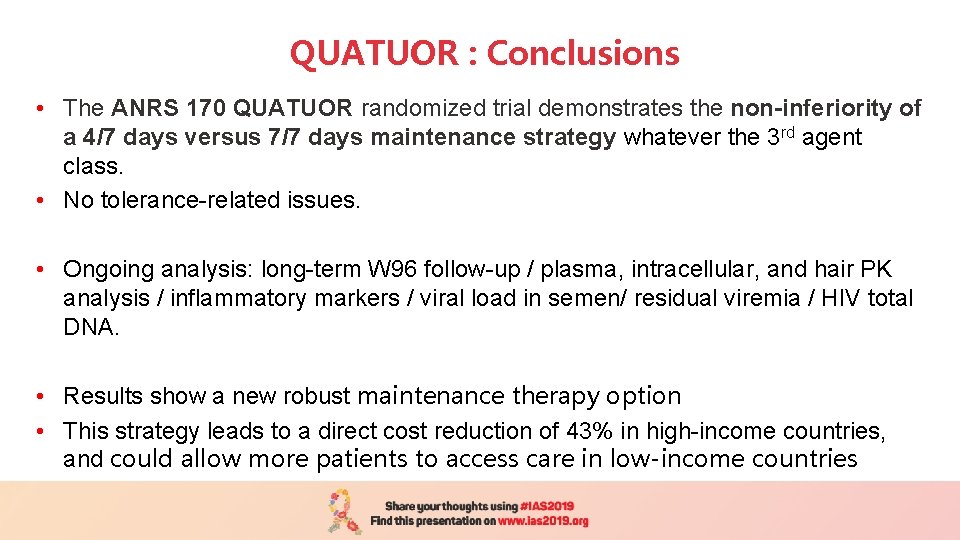 QUATUOR : Conclusions • The ANRS 170 QUATUOR randomized trial demonstrates the non-inferiority of