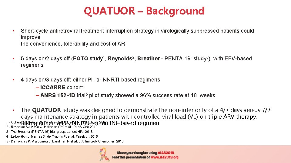 QUATUOR – Background • Short-cycle antiretroviral treatment interruption strategy in virologically suppressed patients could