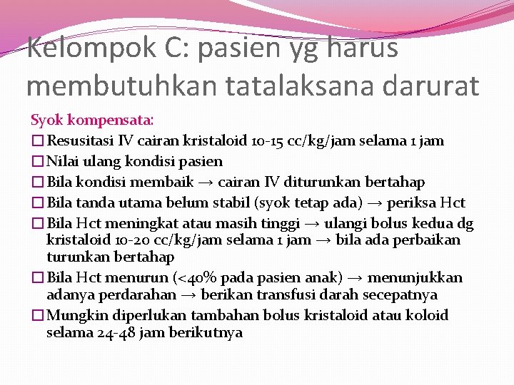 Kelompok C: pasien yg harus membutuhkan tatalaksana darurat Syok kompensata: �Resusitasi IV cairan kristaloid