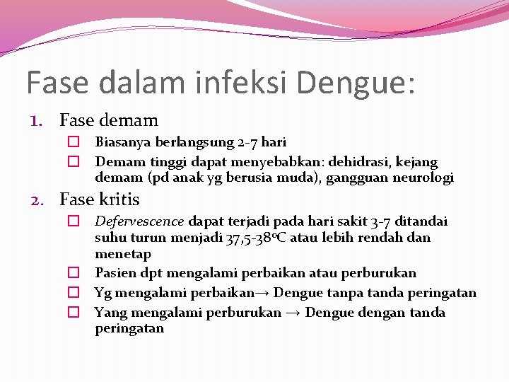 Fase dalam infeksi Dengue: 1. Fase demam � Biasanya berlangsung 2 -7 hari �