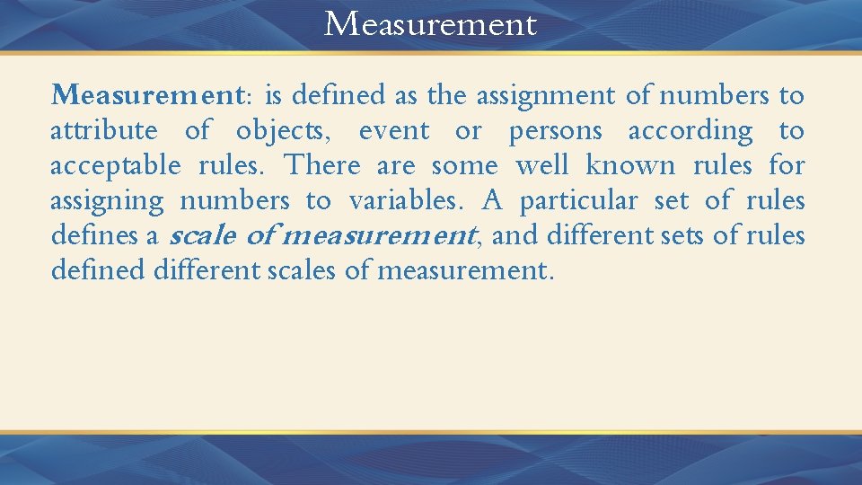 Measurement: is defined as the assignment of numbers to attribute of objects, event or