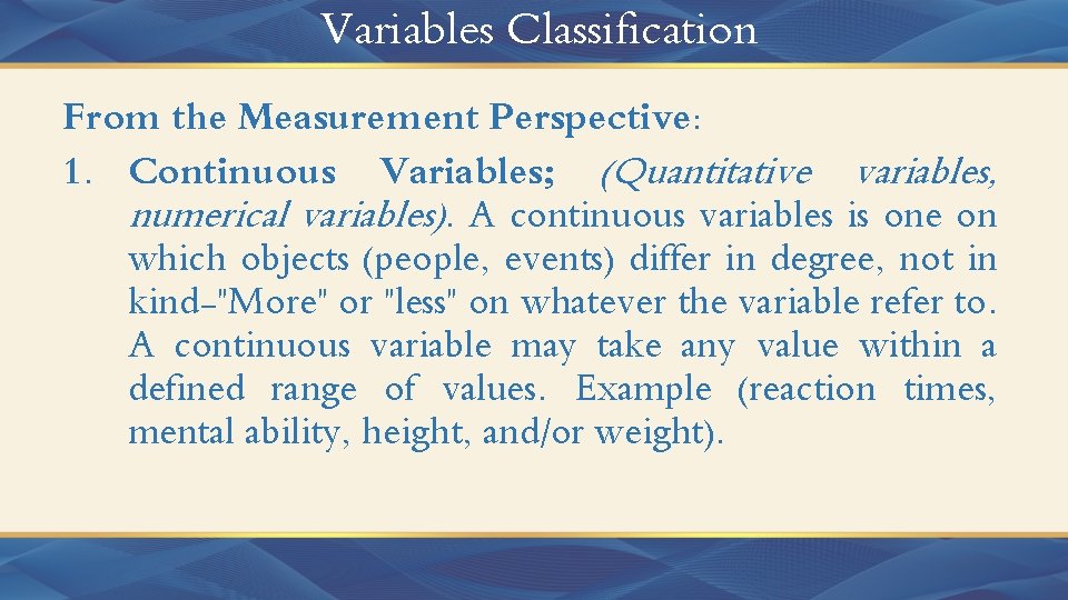 Variables Classification From the Measurement Perspective: 1. Continuous Variables; (Quantitative variables, numerical variables). A