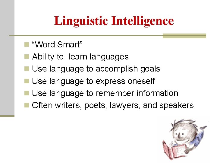 Linguistic Intelligence n “Word Smart” n Ability to learn languages n Use language to