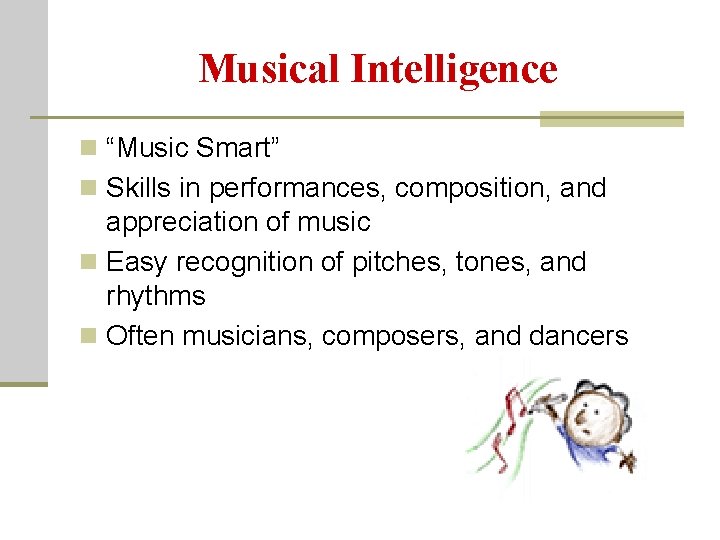 Musical Intelligence n “Music Smart” n Skills in performances, composition, and appreciation of music