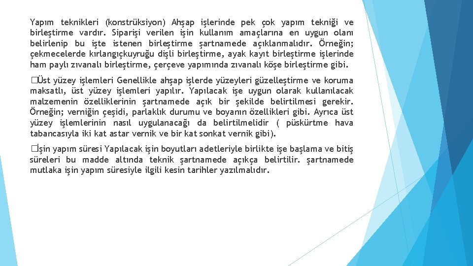 Yapım teknikleri (konstrüksiyon) Ahşap işlerinde pek çok yapım tekniği ve birleştirme vardır. Siparişi verilen