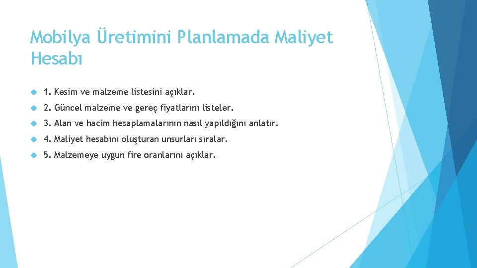 Mobilya Üretimini Planlamada Maliyet Hesabı 1. Kesim ve malzeme listesini açıklar. 2. Güncel malzeme