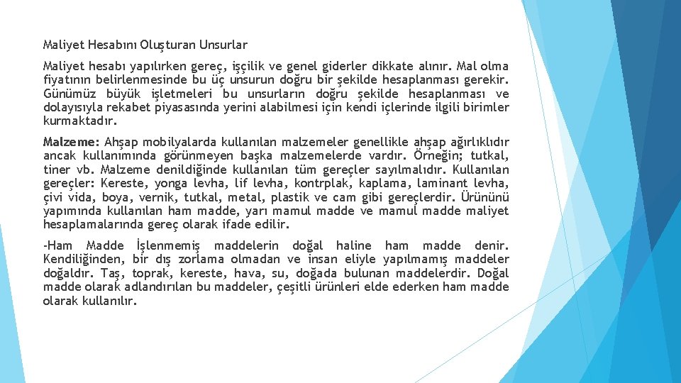 Maliyet Hesabını Oluşturan Unsurlar Maliyet hesabı yapılırken gereç, işçilik ve genel giderler dikkate alınır.