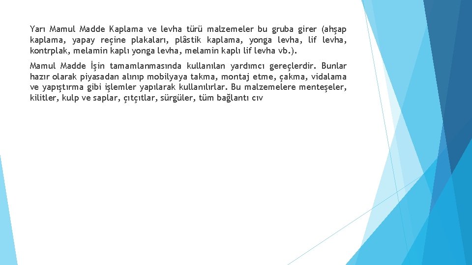 Yarı Mamul Madde Kaplama ve levha türü malzemeler bu gruba girer (ahşap kaplama, yapay